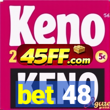 bet 48